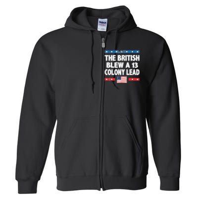 Funny The British Blew A Thirteen Colony Lead 4th Of July Full Zip Hoodie