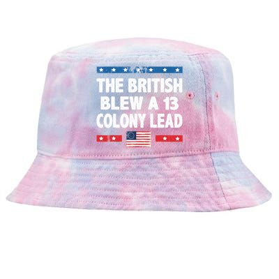 Funny The British Blew A Thirteen Colony Lead 4th Of July Tie-Dyed Bucket Hat