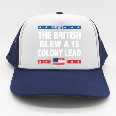 Funny The British Blew A Thirteen Colony Lead 4th Of July Trucker Hat