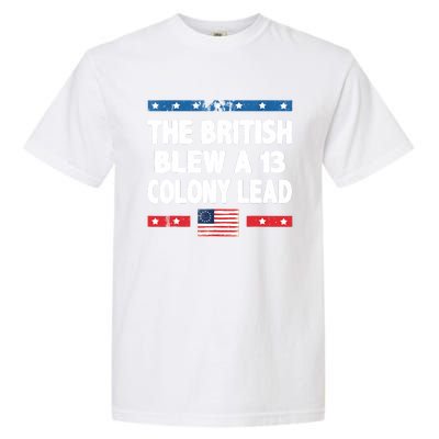 Funny The British Blew A Thirteen Colony Lead 4th Of July Garment-Dyed Heavyweight T-Shirt