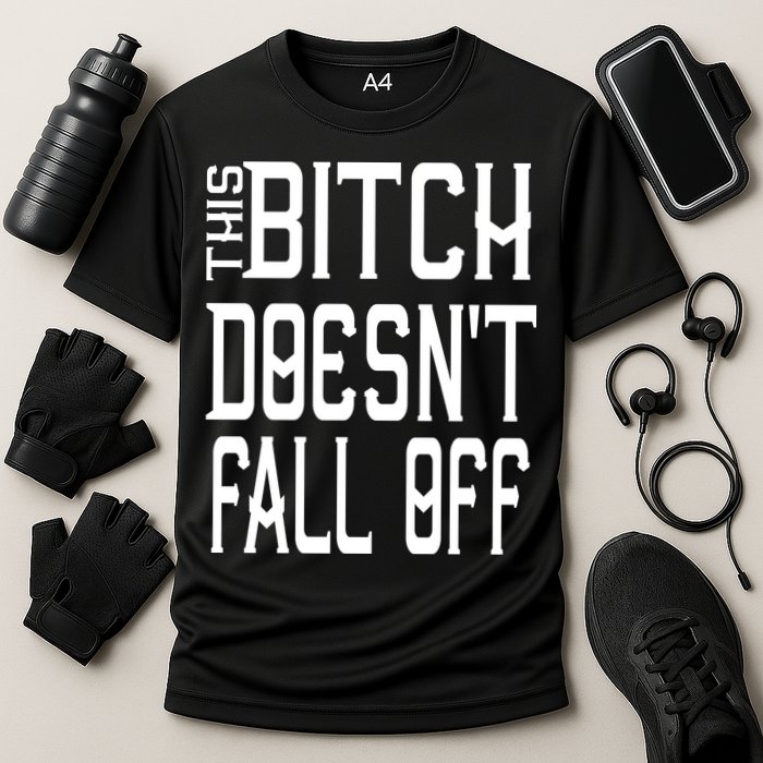 Funny THIS BITCH DOESN'T FALL OFF Performance Shirt