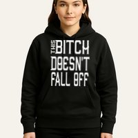 Funny THIS BITCH DOESN'T FALL OFF Hoodie