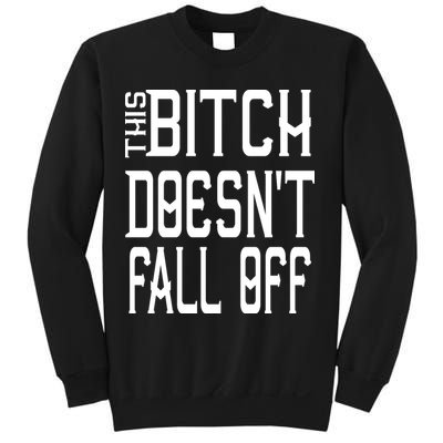 Funny THIS BITCH DOESN'T FALL OFF Sweatshirt
