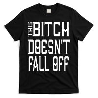 Funny THIS BITCH DOESN'T FALL OFF T-Shirt