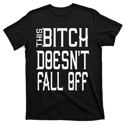 Funny THIS BITCH DOESN'T FALL OFF T-Shirt