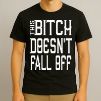 Funny THIS BITCH DOESN'T FALL OFF T-Shirt