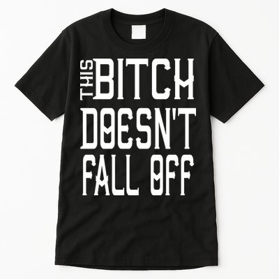 Funny THIS BITCH DOESN'T FALL OFF Tall T-Shirt