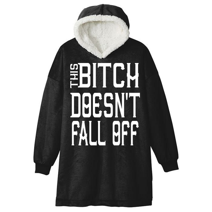 Funny THIS BITCH DOESN'T FALL OFF Hooded Wearable Blanket