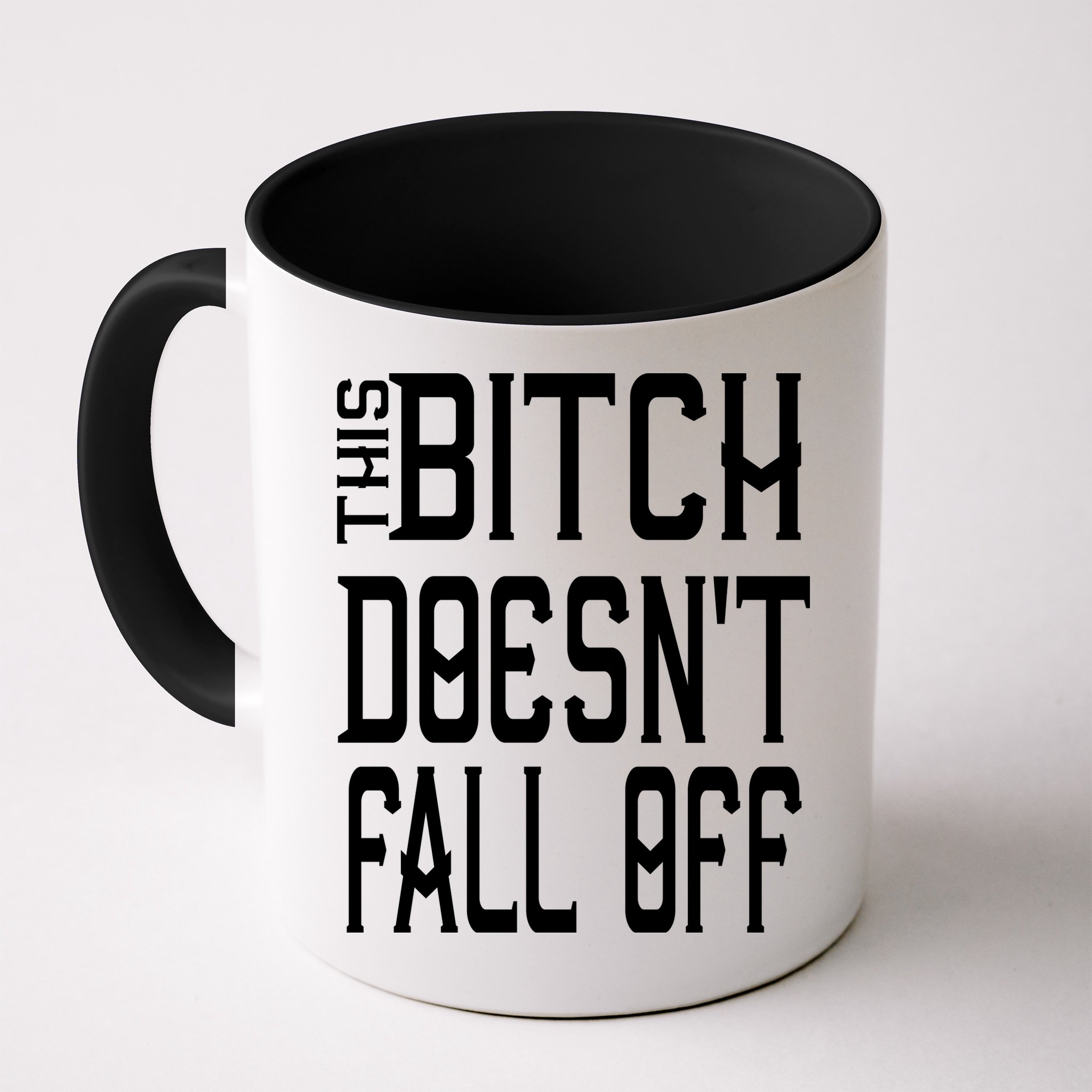 Funny THIS BITCH DOESN'T FALL OFF Mug