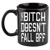 Funny THIS BITCH DOESN'T FALL OFF 11oz C Handle Ceramic Mug