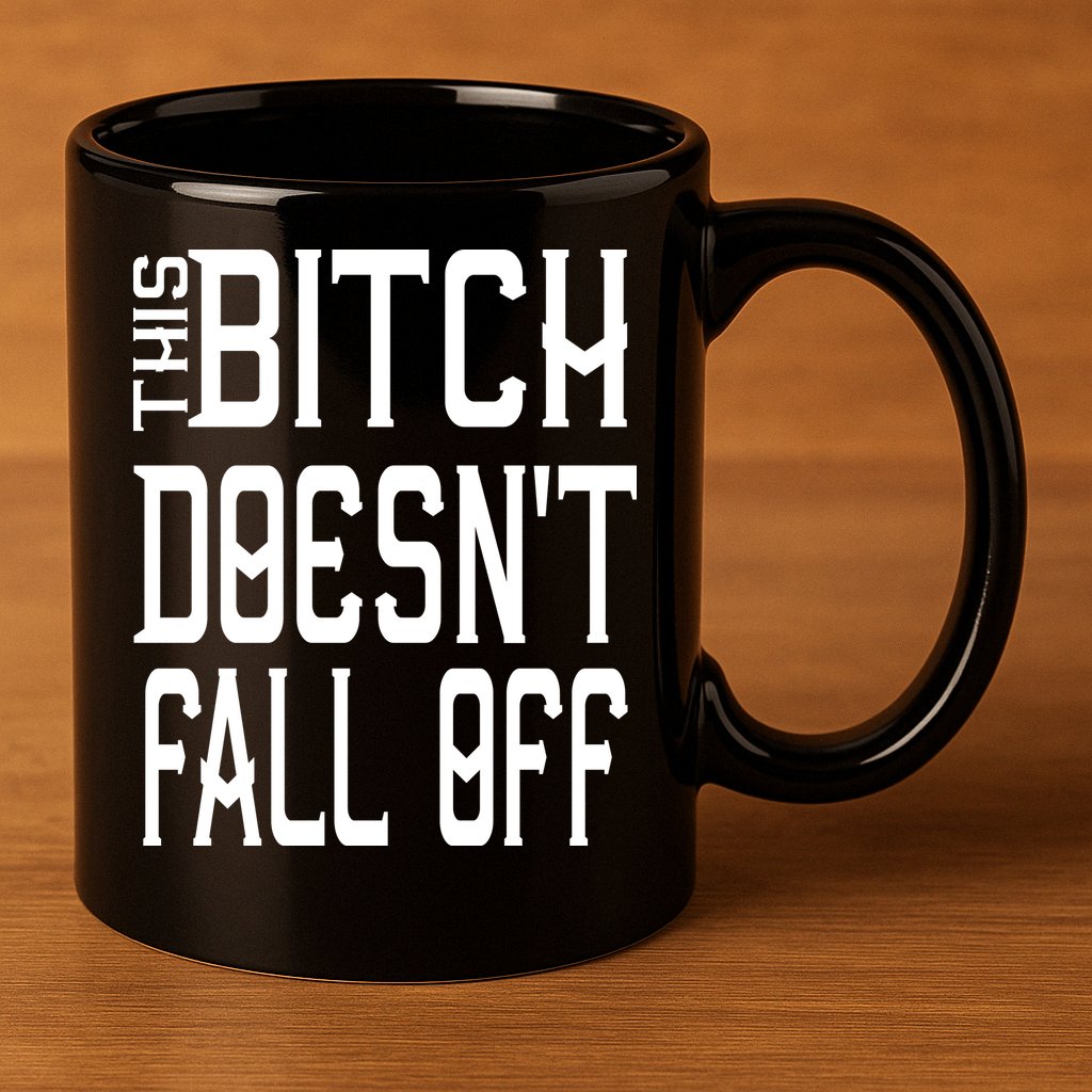 Funny THIS BITCH DOESN'T FALL OFF 11oz C Handle Ceramic Mug