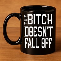 Funny THIS BITCH DOESN'T FALL OFF 11oz C Handle Ceramic Mug