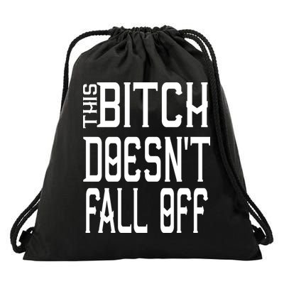 Funny THIS BITCH DOESN'T FALL OFF Drawstring Bag