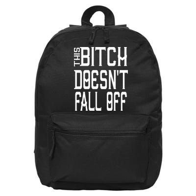 Funny THIS BITCH DOESN'T FALL OFF 16 in Basic Backpack