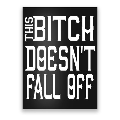 Funny THIS BITCH DOESN'T FALL OFF Poster