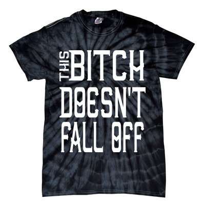 Funny THIS BITCH DOESN'T FALL OFF Tie-Dye T-Shirt