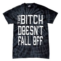 Funny THIS BITCH DOESN'T FALL OFF Tie-Dye T-Shirt