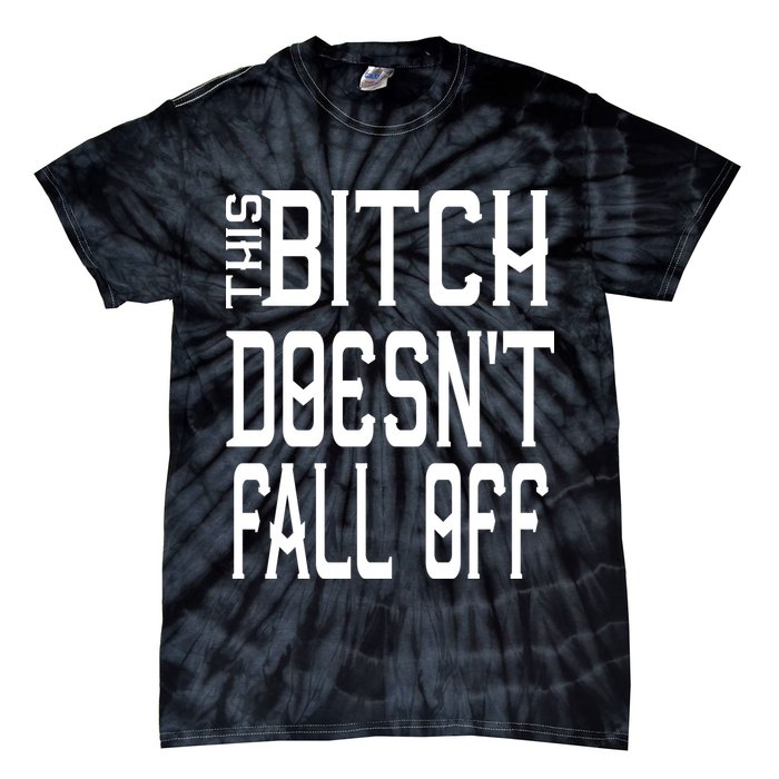 Funny THIS BITCH DOESN'T FALL OFF Tie-Dye T-Shirt