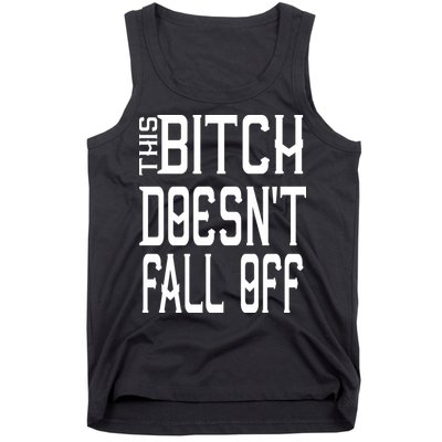 Funny THIS BITCH DOESN'T FALL OFF Tank Top