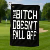 Funny THIS BITCH DOESN'T FALL OFF Golf Towel