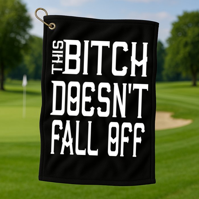 Funny THIS BITCH DOESN'T FALL OFF Golf Towel