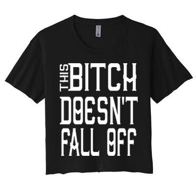 Funny THIS BITCH DOESN'T FALL OFF Crop Top