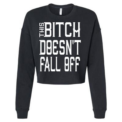 Funny THIS BITCH DOESN'T FALL OFF Cropped Pullover Crew