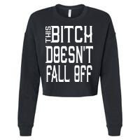 Funny THIS BITCH DOESN'T FALL OFF Cropped Pullover Crew