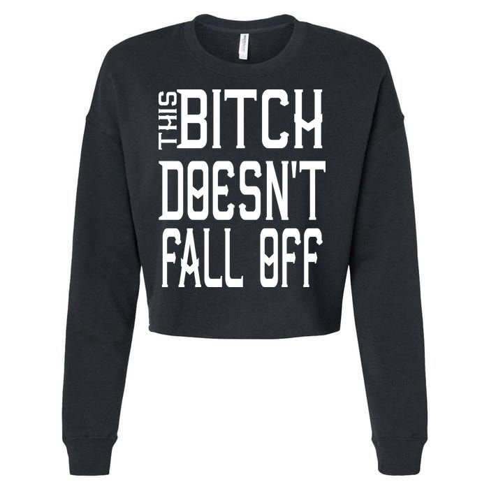 Funny THIS BITCH DOESN'T FALL OFF Cropped Pullover Crew