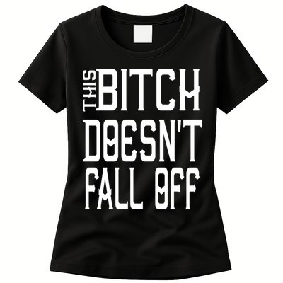 Funny THIS BITCH DOESN'T FALL OFF Womens T-Shirt