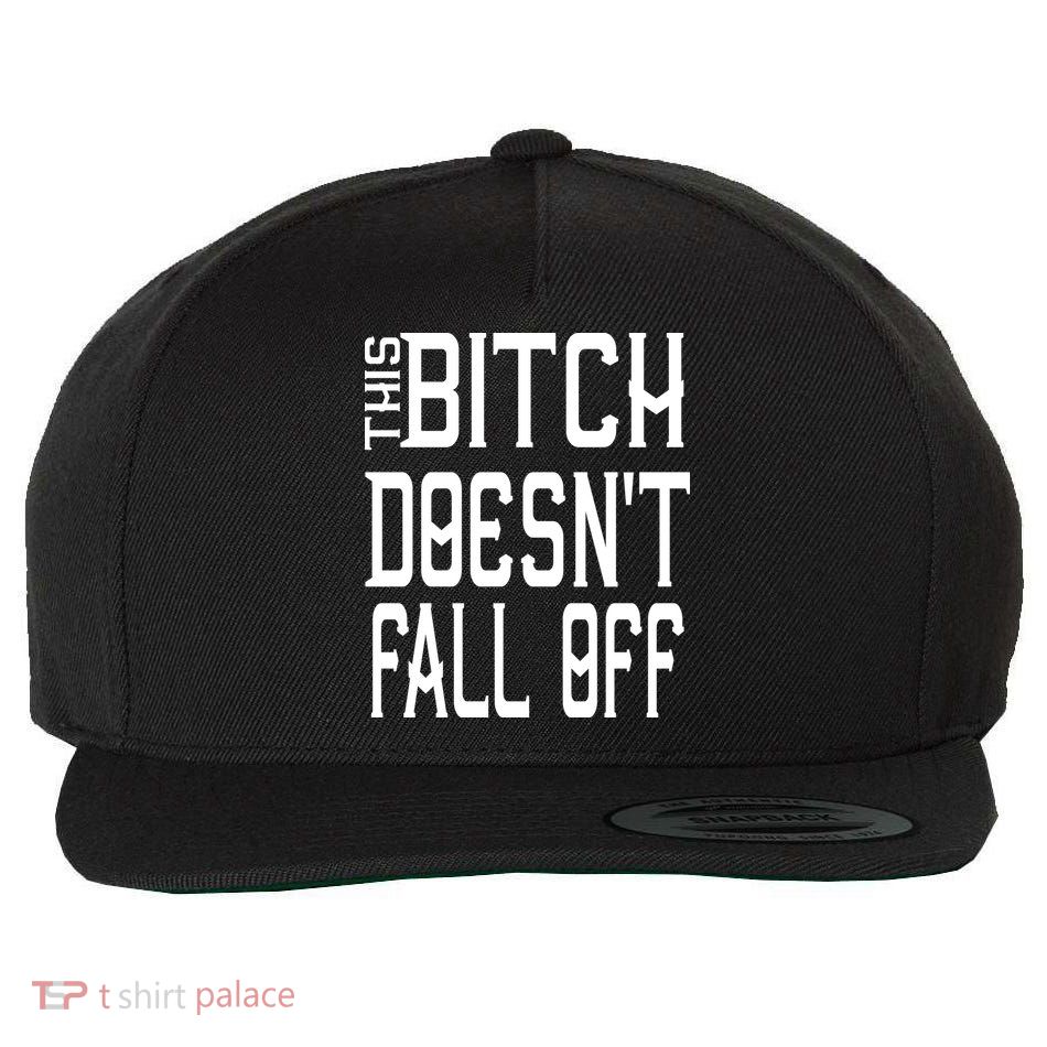 Funny THIS BITCH DOESN'T FALL OFF Wool Snapback Cap