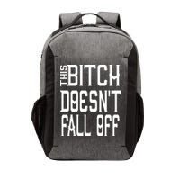 Funny THIS BITCH DOESN'T FALL OFF Vector Backpack