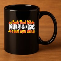 Fuck The Bitch Drunken M.I.G.O.S 11oz C Handle Ceramic Mug