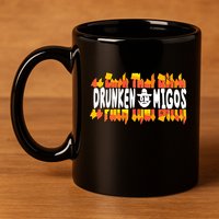Fuck The Bitch Drunken M.I.G.O.S 11oz C Handle Ceramic Mug