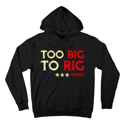 Funny Too Big To Rig 2024 Hoodie