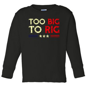 Funny Too Big To Rig 2024 Toddler Long Sleeve Shirt