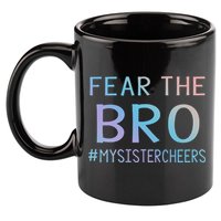 Fear The Bro Mysistercheers Cheerleader Meaningful Gift 11oz C Handle Ceramic Mug
