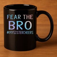 Fear The Bro Mysistercheers Cheerleader Meaningful Gift 11oz C Handle Ceramic Mug