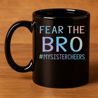 Fear The Bro Mysistercheers Cheerleader Meaningful Gift 11oz C Handle Ceramic Mug
