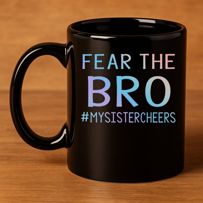 Fear The Bro Mysistercheers Cheerleader Meaningful Gift 11oz C Handle Ceramic Mug