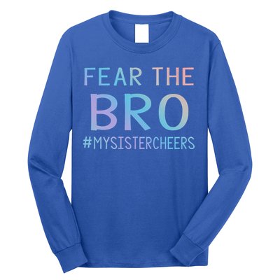 Fear The Bro Mysistercheers Cheerleader Meaningful Gift Long Sleeve Shirt