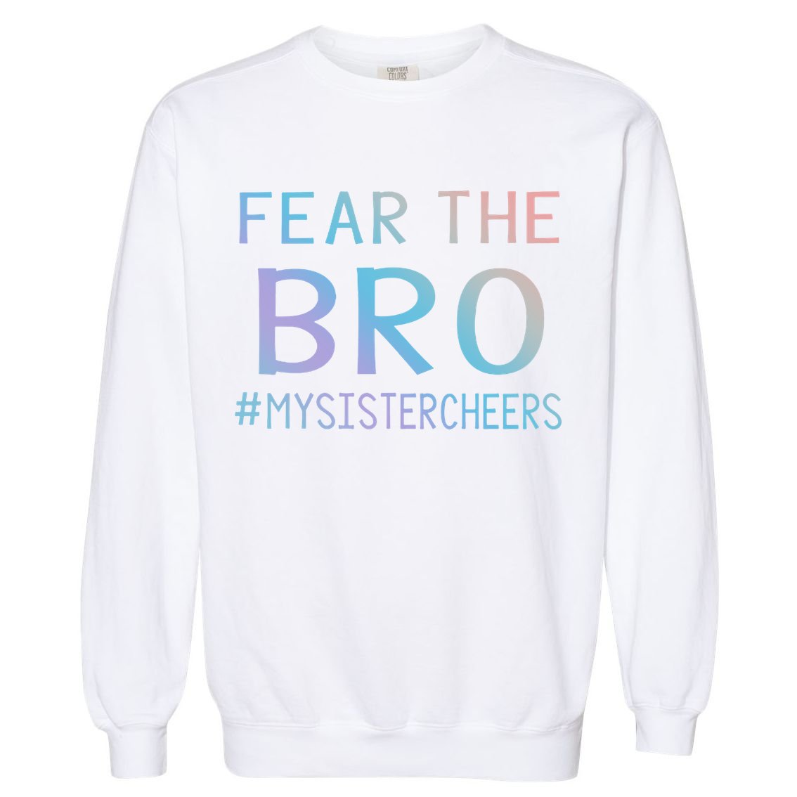 Fear The Bro Mysistercheers Cheerleader Meaningful Gift Garment-Dyed Sweatshirt