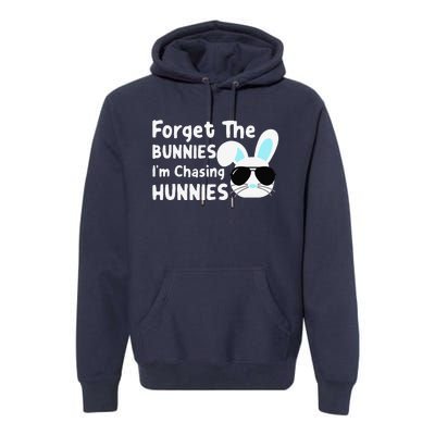 Forget The Bunnies Im Chasing Hunnies Easter Bunnies Premium Hoodie