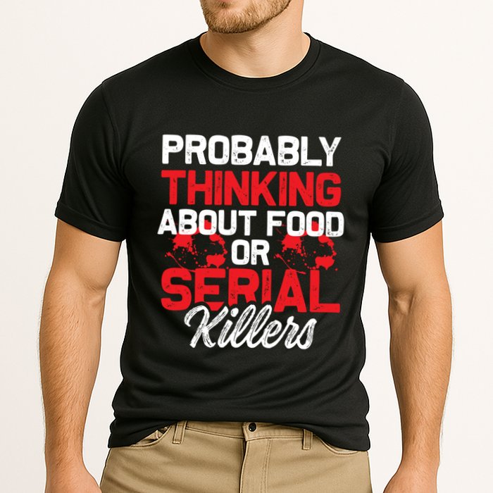 Funny True Crime Thinking About Food Or Serial Killers Great Gift Cooling Performance Crew T-Shirt