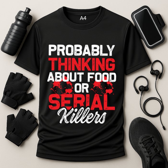 Funny True Crime Thinking About Food Or Serial Killers Great Gift Cooling Performance Crew T-Shirt