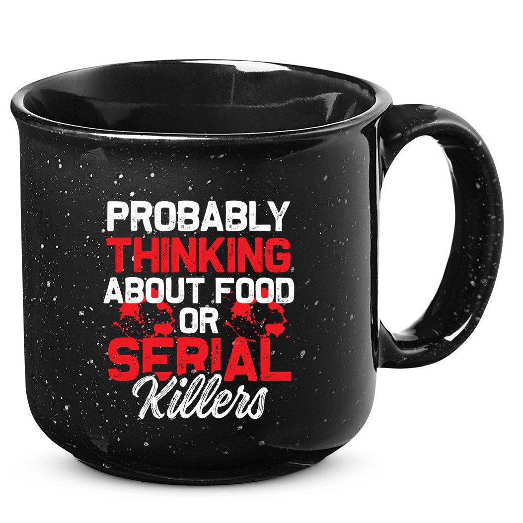 Funny True Crime Thinking About Food Or Serial Killers Great Gift 15oz Campfire Ceramic Mug