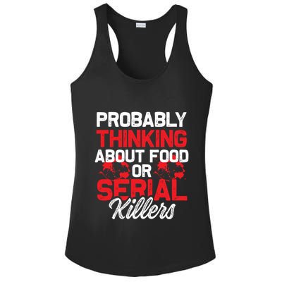 Funny True Crime Thinking About Food Or Serial Killers Great Gift Ladies PosiCharge Competitor Racerback Tank