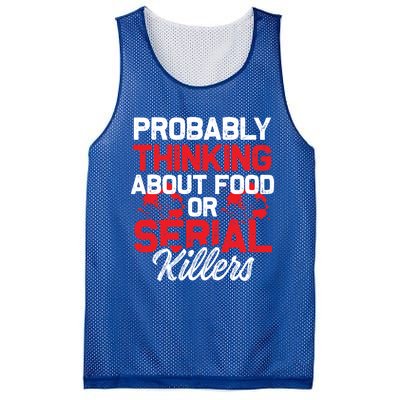 Funny True Crime Thinking About Food Or Serial Killers Great Gift Mesh Reversible Basketball Jersey Tank