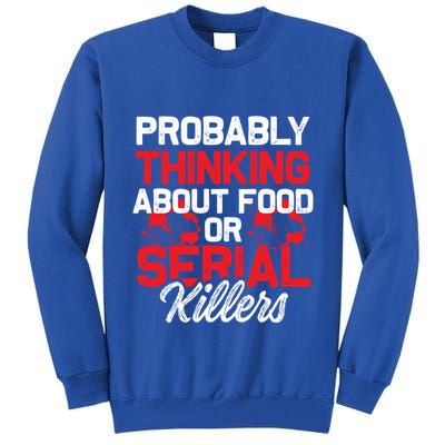 Funny True Crime Thinking About Food Or Serial Killers Great Gift Tall Sweatshirt