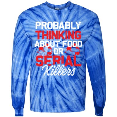 Funny True Crime Thinking About Food Or Serial Killers Great Gift Tie-Dye Long Sleeve Shirt